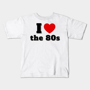 I Love the 80s Kids T-Shirt